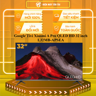 L32MB-APSEA - Google Tivi Xiaomi A Pro QLED HD 32 inch L32MB-APSEA - MIỄN PHÍ GIAO LẮP HCM