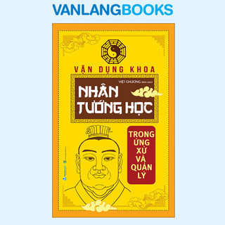 Sách Vanlangbooks - Vận Dụng Khoa Nhân Tướng Học Trong Ứng Xử Và Quản Lý - Tái Bản 2025