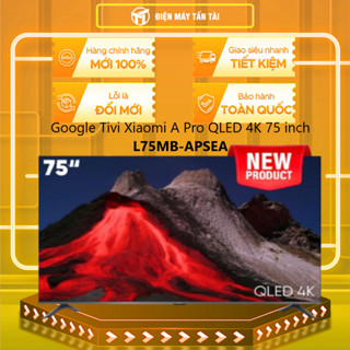 L75MB-APSEA - Google Tivi Xiaomi A Pro QLED 4K 75 inch L75MB-APSEA - GIAO MIỄN PHÍ HCM