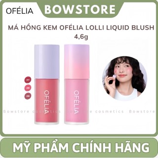 [OFÉLIA] Má Hồng Dạng Kem Ofelia Lolli Liquid Blush 4.3g - 4.6g_Bowstore