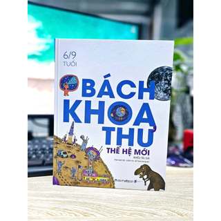 Sách - Bách Khoa Thư Thế Hệ Mới (6/9 Tuổi) (Bìa Cứng)