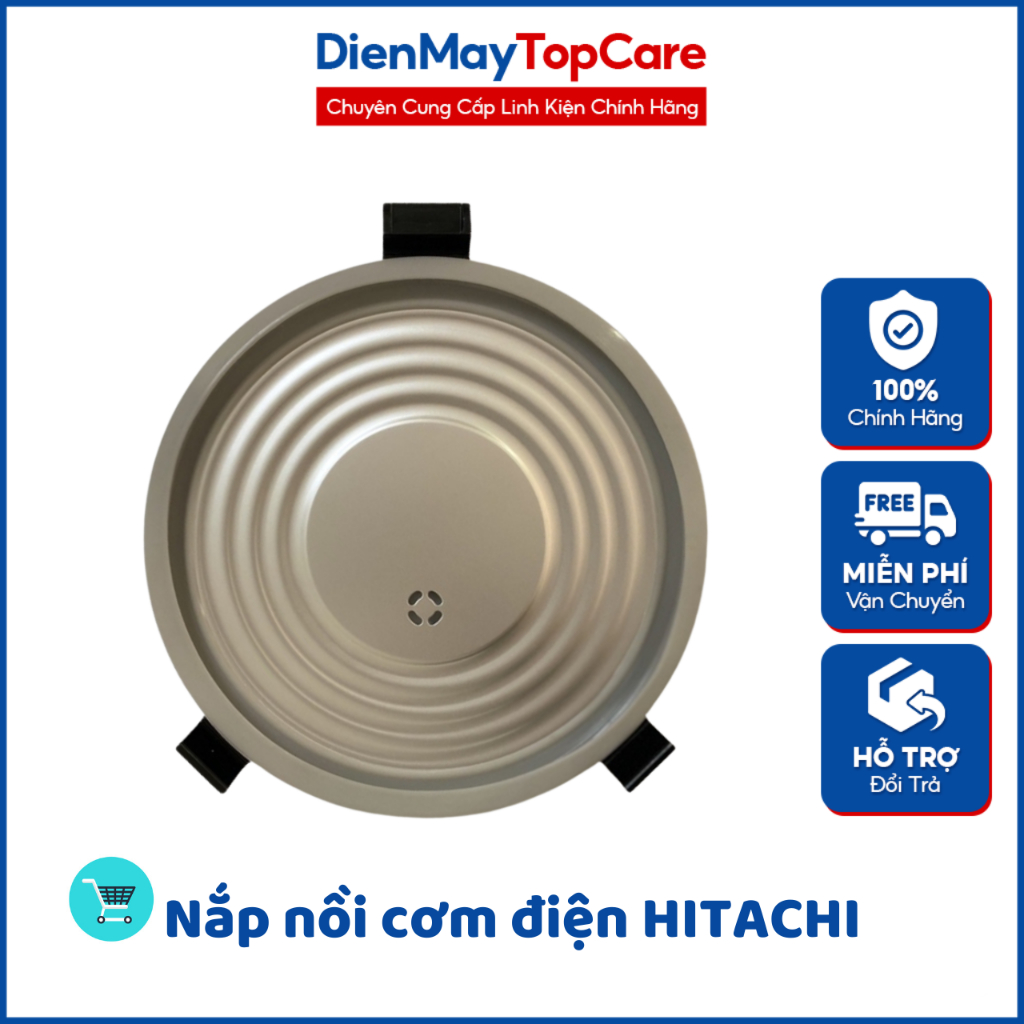 [ĐIỆN MÁY TOP CARE] Nắp gioăng/Phụ kiện dùng cho nồi cơm điện HITACHI