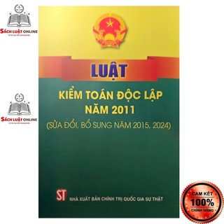 Sách LV2 - Luật kiểm toán độc lập năm 2011 (sửa đổi bổ sung năm 2025,2024) (NXB Chính trị quốc gia sự thật)