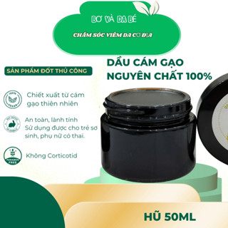 [Hũ 50ml] Dầu cám gạo nguyên chất 100% đốt thủ công, dùng cho viêm da cơ địa, chàm sữa, vảy nến [Tặng deal sốc 0đ]