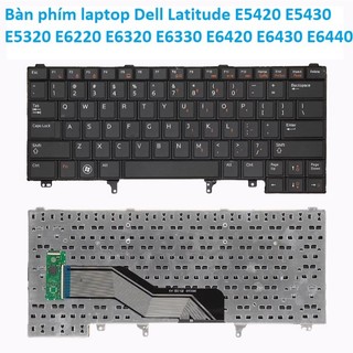⚡ Bàn phím laptop Dell Latitude E5420 E5430 E5320 E6220 E6320 E6330 E6420 E6430 E6440