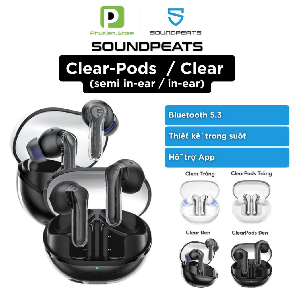 Tai Nghe True Wireless Bluetooth 5.3 Soundpeats ClearPods ( semi in-ear ) và Clear ( in ear ) | BigBuy360 - bigbuy360.vn