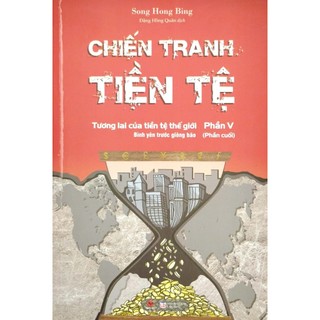 Sách - Chiến Tranh Tiền Tệ - Phần V (Phần Cuối)