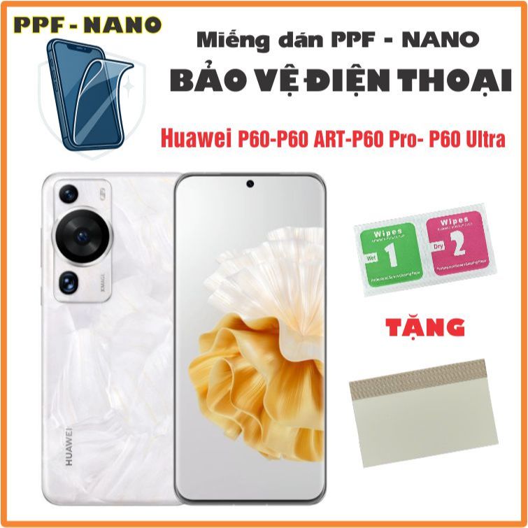 Miếng dán NANO - PPF bảo vệ điện thoại Huawei P60-P60 ART-P60 Pro- P60 Ultra chống bể màn hình cao c