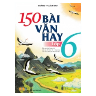 Sách - 150 Bài Văn Hay Lớp 6 (Biên soạn theo chương trình GDPT mới) - ndbooks