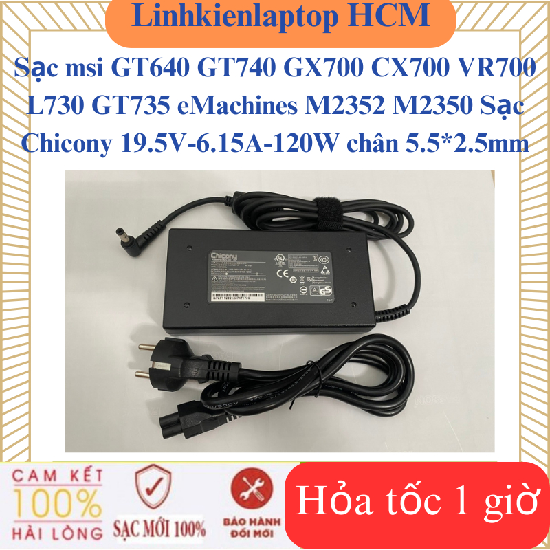 Sạc msi GT640 GT740 GX700 CX700 VR700 L730 GT735 eMachines M2352 M2350 Sạc Chicony 120W 5.5*2.5mm