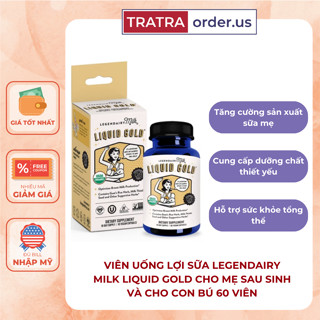 VIÊN UỐNG LỢI SỮA LEGENDAIRY MILK LIQUID GOLD CHO MẸ SAU SINH VÀ CHO CON BÚ 60 VIÊN