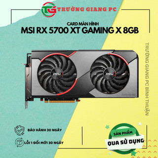  VGA CARD MÀN HÌNH MSI RADEON RX 5700 XT GAMING X 8GB - 2ND bảo hành 30 ngày 