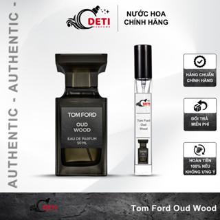 (Auth-10ml) Nước hoa nam Tom Ford Oud Wood chính hãng chai chiết 10ml, 20ml - Deti Perfume