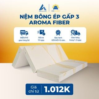 Nệm Bông Ép Gấp 3 Aroma Fiber Hạn Chế Nóng Lưng, Nệm Cứng Không Võng Lưng, Bảo Hành 10 Năm