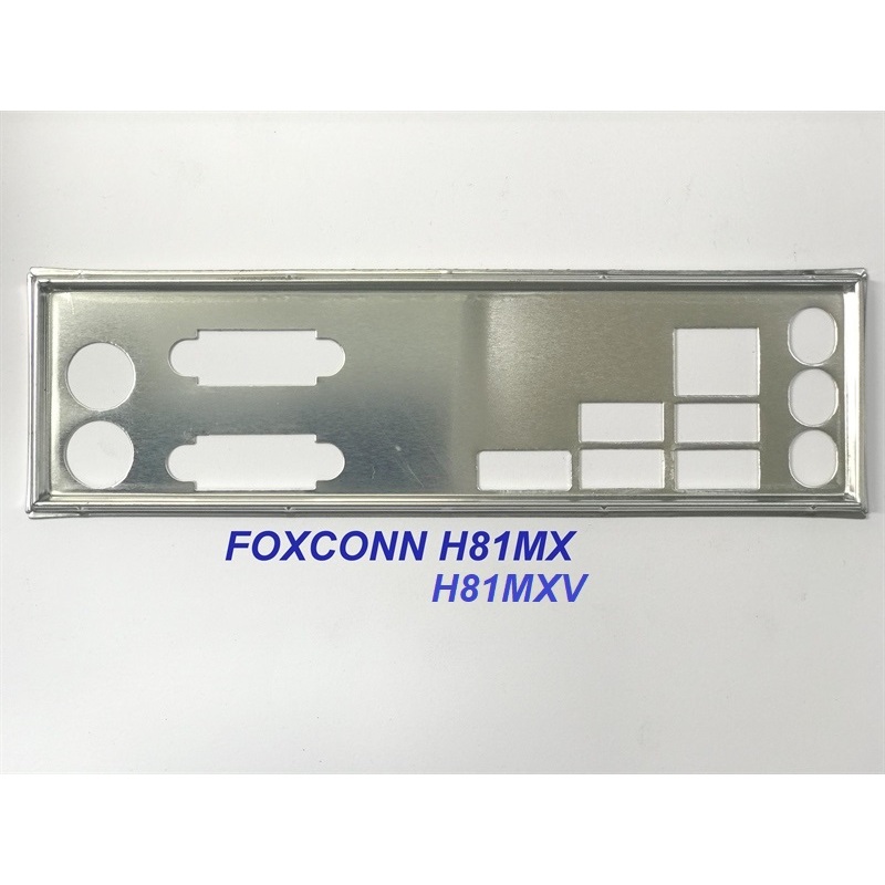 FE chặn main FOXCONN H81MXV (Mainboard IO Shield: 920, 921)