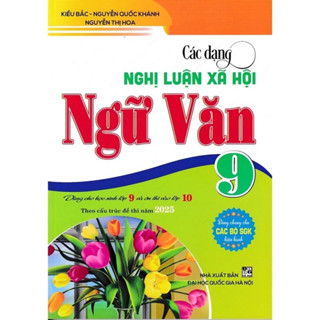 Sách: Các dạng nghị luận xã hội ngữ văn 9 (Dành cho học sinh lớp 9 và ôn thi vào lớp 10 theo cấu trúc đề thi năm 20