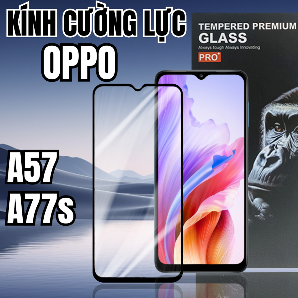 [Siêu Cứng Siêu Bền] Kính Cường Lực Oppo A57 / Oppo A77s Full Màn Bảo Vệ Màn Hình Cao Cấp