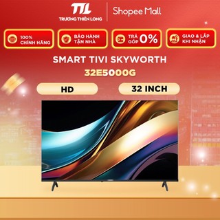  32E5000G - Smart Tivi Skyworth 32 Inch  FREESHIP HCM  Miễn Phí Lắp Để Bàn HCM  