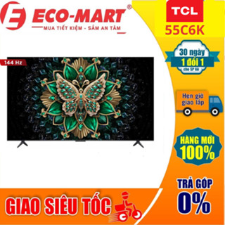 55C6K Google Tivi TCL QD-Mini LED 4K 55 Inch 55C6K (144Hz) Giao lắp miễn phí