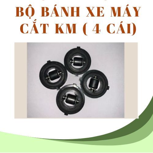 BỘ BÁNH XE MÁY CẮT KM ( 4 CÁI)