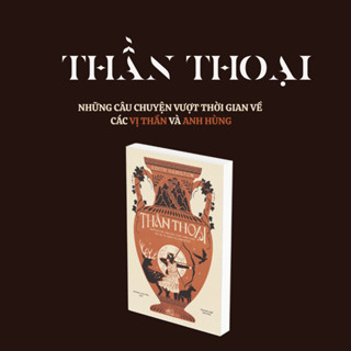 Sách Thần Thoại - Những Câu Chuyện Vượt Thời Gian Về Các Vị Thần ( Edith Hamilton) - Nhã Nam HN Kho