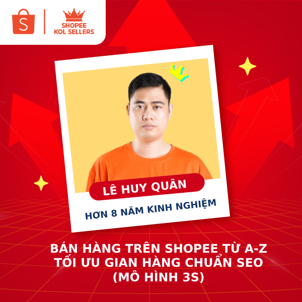 [E-Voucher] Khóa Học Bán Hàng Trên Shopee Từ A-Z - Tối Ưu Gian Hàng Chuẩn SEO (Mô Hình 3S) - Giảng Viên Lê Quân