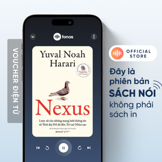 Sách nói Fonos: Nexus - Lược Sử Của Những Mạng Lưới Thông Tin Từ Thời Đại Đồ Đá Đến Trí Tuệ Nhân Tạo