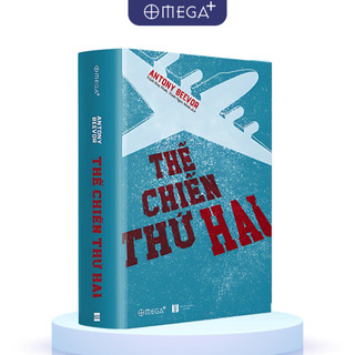 Sách Thế Chiến Thứ Hai: Biên Niên Sử Toàn Diện Và Hấp Dẫn Về Cuộc Xung Đột Tồi Tệ Nhất Lịch Sử Nhân Loại (Omega Plus)