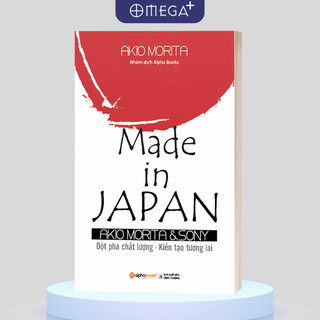 Sách Tự Truyện Về Triết Lý Quản Trị Và Đạo Đức Kinh Doanh: MADE IN JAPAN (AKIO MORITA & SONY) (Alpha Books AT)