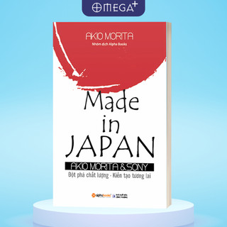 Sách Tự Truyện Về Triết Lý Quản Trị Và Đạo Đức Kinh Doanh: MADE IN JAPAN (AKIO MORITA & SONY) (Alpha Books AT)