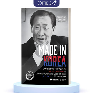 Sách MADE IN KOREA: Câu Chuyện Cuộc Đời Chung Ju Yung & Công Cuộc Gây Dựng Đế Chế HYUNDAI Từ Gian Khó (Alpha Books AT)