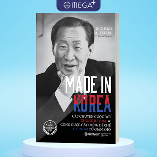 Sách MADE IN KOREA: Câu Chuyện Cuộc Đời Chung Ju Yung & Công Cuộc Gây Dựng Đế Chế HYUNDAI Từ Gian Khó (Alpha Books AT)