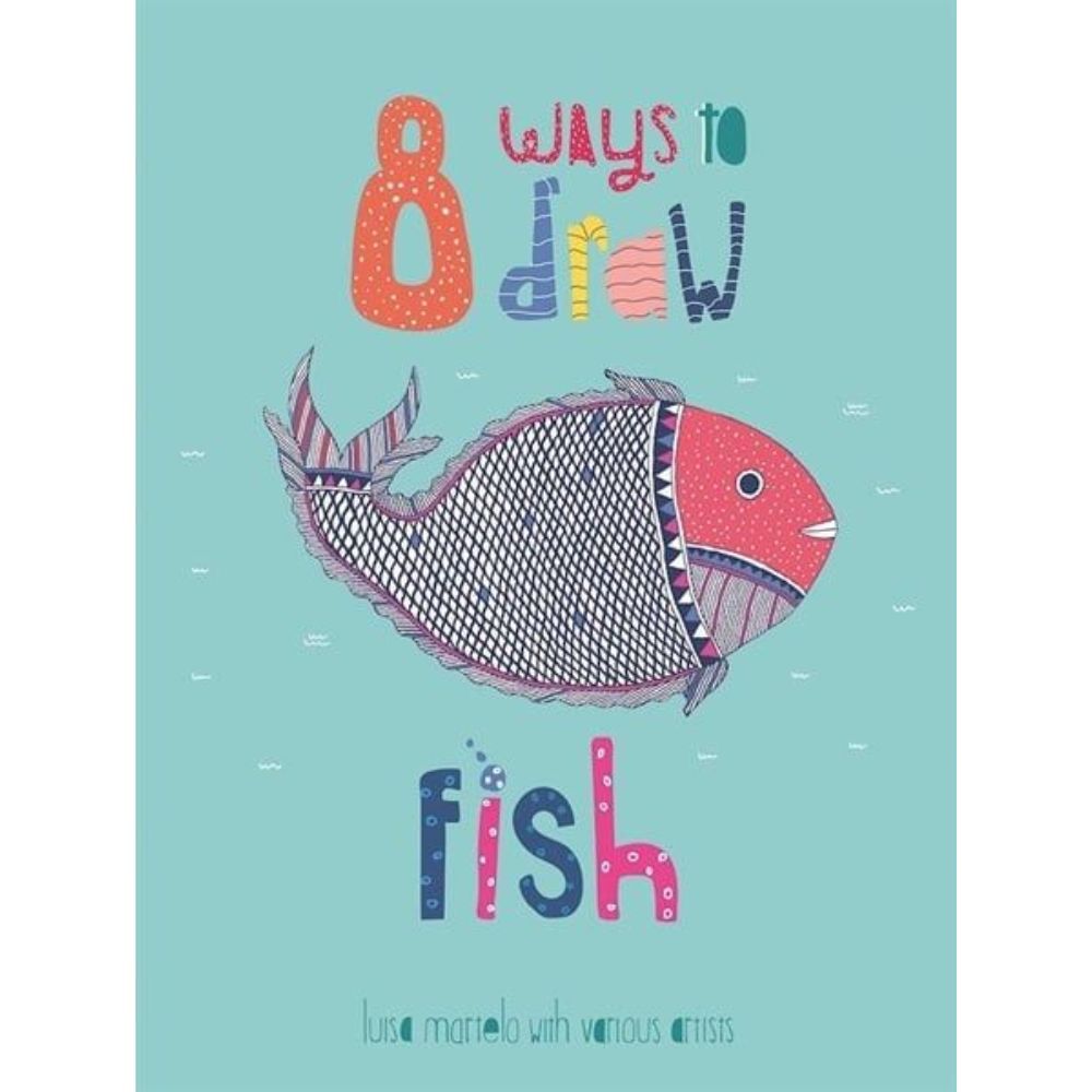 Sách thiếu nhi tiếng Anh - 8 Ways To Draw Fish