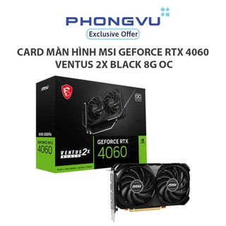  Card màn hình MSI GeForce RTX 4060 VENTUS 2X BLACK 8G OC - Bảo hành 36 tháng 
