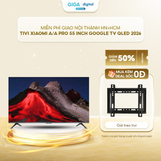 [MIỄN PHÍ GIAO NỘI THÀNH HN+HCM] Tivi Xiaomi A/ A Pro 55 inch 120Hz Google TV QLED 2026 - Chính hãng