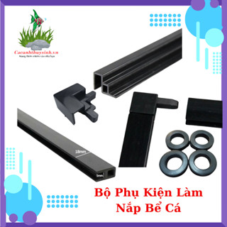 Phụ Kiện Nắp Trượt Đậy Hồ Cá Cảnh - Ray Trượt, Góc Nối Ray, Nẹp Kính, Vòng Nẹp Kính