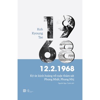 Sách - 12.2.1968 - Ký Ức Kinh Hoàng Về Cuộc Thảm Sát Phong Nhất, Phong Nhị