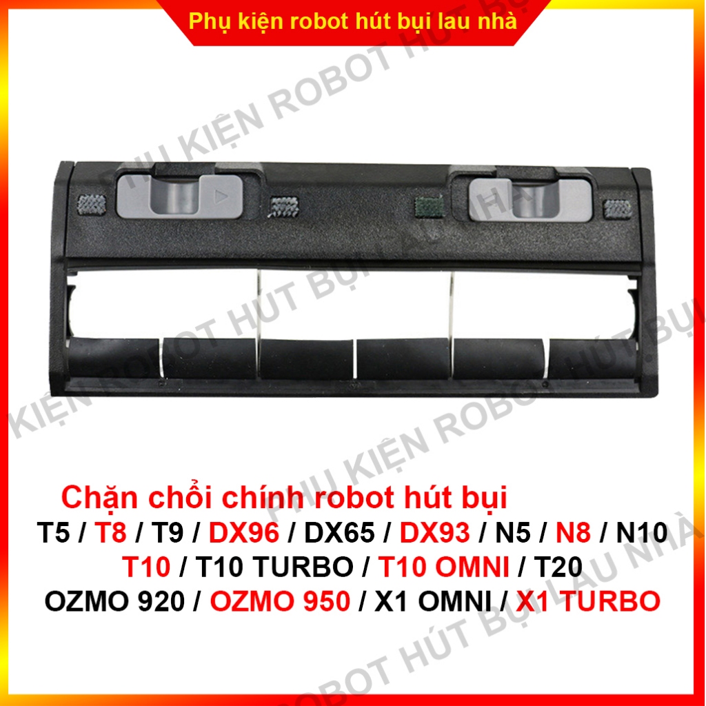 Chặn chổi chính robot hút bụi T5 / T8 / T9 / N5 / N8 / N10 / T10 / T20 / OZMO 920 / OZMO 95 / X1 OMNI / X1 TURBO
