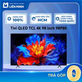  Tivi QLED TCL 4K 98 Inch 98P8K | 85 Inch  85P8K |  75 Inch 75P8K | 65 Inch 65P8K - Bảo Hành Chính Hãng