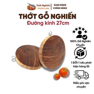 Thớt gỗ nghiến đường kính 27cm Thớt Nghiến Hoàng Linh đa năng sử dụng gia đình