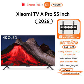 Tivi XIAOMI A Pro 55 INCH 4K QLED 2026 bản Quốc Tế - Bảo hành chính hãng 2 năm tại nhà