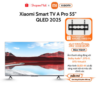 Tivi XIAOMI A Pro 55 INCH QLED 2025/2026 bản Quốc Tế - Bảo hành chính hãng 2 năm tại nhà