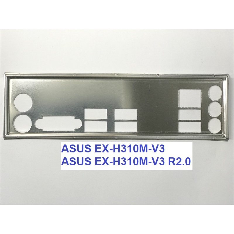 FE chặn main  ASUS EX-H310M-V3 R2.0 (Mainboard IO Shield: 177)