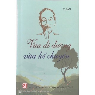 Sách Vừa Đi Đường Vừa Kể Chuyện - Xuất Bản Năm 2018 (Hồ Chí Minh - bút danh T . Lan)