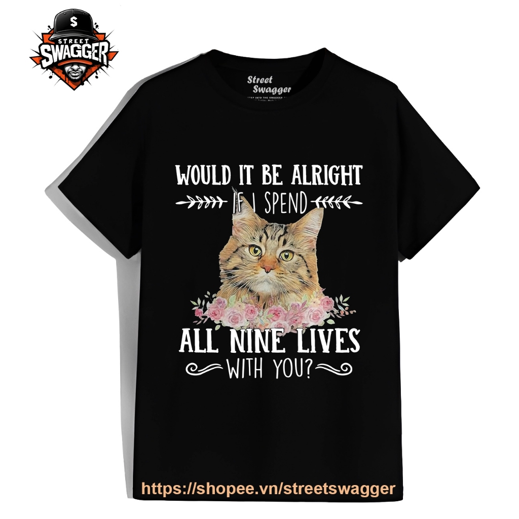 Áo thun Nam Nữ Cat Would It Be Alright If I Spend All Nine Lives with You Shirt