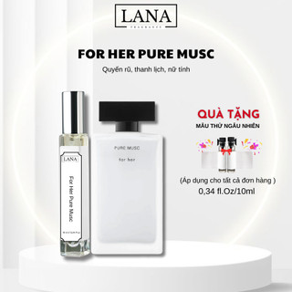Nước Hoa Nữ   Pure Musc chiết 10ml Thanh Lịch Nữ Tính Lana Fragrance