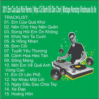 ĐĨA CD 3011.Em Cua Qua Khu Remix Nhac Co Danh Do Dan Choi Mixtape Nonstop Vinahouse 8x 9x