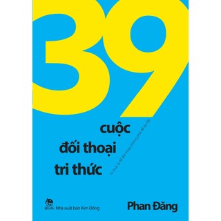 Sách - 39 cuộc đối thoại tri thức: Tri thức là để đối thoại, không phải để áp đặt - Phan Đăng