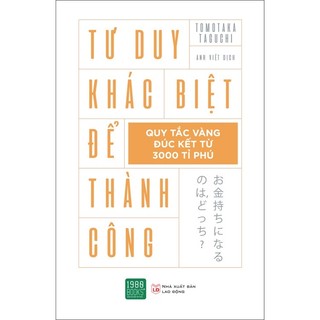 Sách Tư Duy Khác Biệt Để Thành Công - Quy Tắc Vàng Đúc Kết Từ 3.000 Nghìn Tỷ Phú