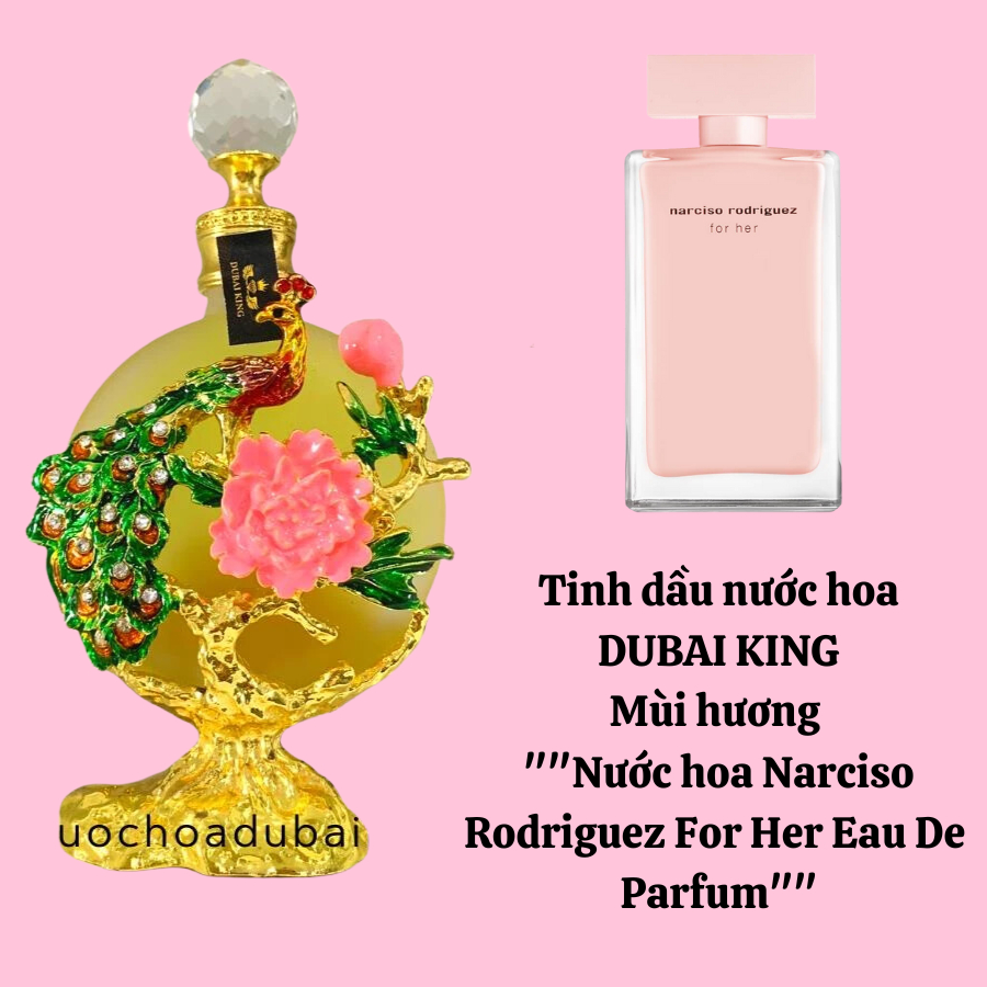DUBAI KING _ Tinh dầu Dubai  Narciso Rodriguez  Tiểu thư, Quyến rũ, Kiêu kỳ
